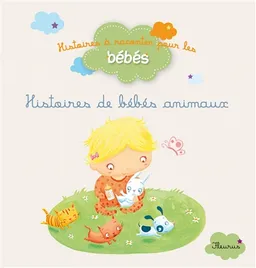 Histoires de bébés animaux | Ghislaine Biondi, Delphine Bolin, Elen Lescoat, Virginie Martins-B, Grëtchen Von S.
