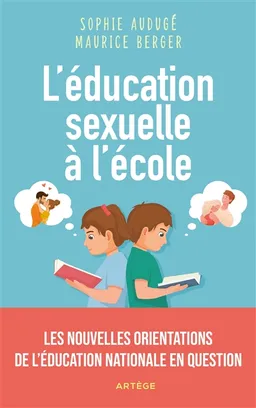 L'éducation sexuelle à l'école : les nouvelles orientations de l'Education nationale en question | Sophie Audugé, Maurice Berger, Nicole Athéa, Régis Brunod