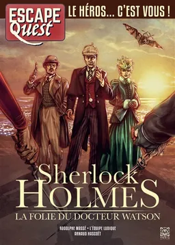 Escape quest. Sherlock Holmes : la folie du docteur Watson | Rodolphe Massé, Ann Pichot, L'Equipe ludique, Arnaud Hascoët, David Chapoulet