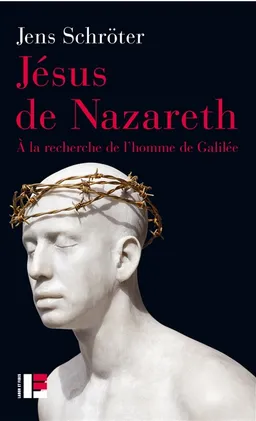 Jésus de Nazareth : à la recherche de l'homme de Galilée | Jens Schröter, Andreas Dettwiler