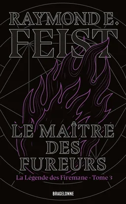 La légende des Firemane. Vol. 3. Le maître des fureurs | Raymond Elias Feist