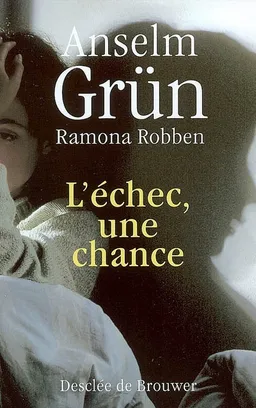 L'échec, une chance : quand nos projets de vie s'effondrent | Anselm Grün, Ramona Robben