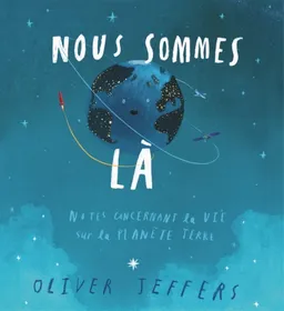 Nous sommes là : notes concernant la vie sur la planète Terre | Oliver Jeffers