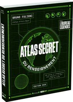 Atlas secret du renseignement : 130 cartes et infographies pour découvrir la face cachée du monde : avec le bureau des légendes | Bruno Fuligni, Alain Bauer