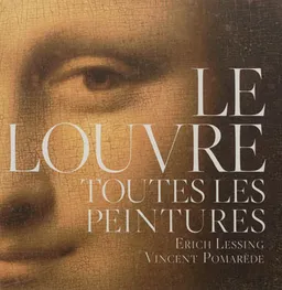 Le Louvre : toutes les peintures | Vincent Pomarède, Anja Grebe, Erich Lessing, Henri Loyrette