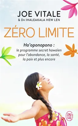 Zéro limite : Ho'oponopono : le programme secret hawaïen pour l'abondance, la santé, la paix et plus encore | Joe Vitale, Ihaleakala Hew Len