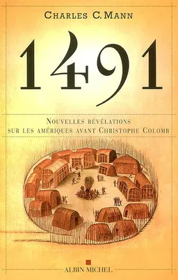 1491 : nouvelles révélations sur les Amériques avant Christophe Colomb | Charles C. Mann