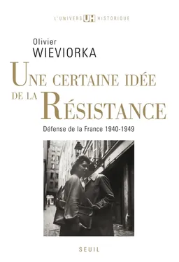 Une certaine idée de la Résistance : défense de la France : 1940-1949 | Olivier Wieviorka