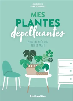 Mes plantes dépolluantes pour un intérieur zen et frais | Ariane Boixière-Asseray, Geneviève Chaudet
