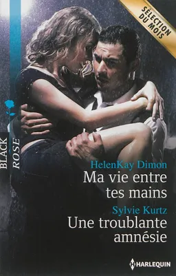Ma vie entre tes mains. Une troublante amnésie | HelenKay Dimon, Sylvie Kurtz