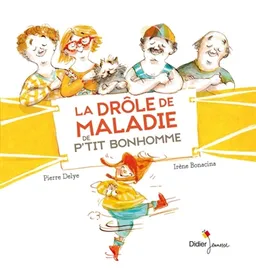 La drôle de maladie de P'tit Bonhomme | Pierre Delye, Irène Bonacina