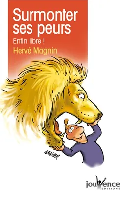Surmonter ses peurs : enfin libre ! | Hervé Magnin