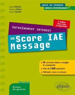 Entraînement intensif au Score IAE-Message : bac +2 +3, écoles de gestion | Sophie Delaitre, Matthieu Dubost, Quentin Durand, Alain Nonjon