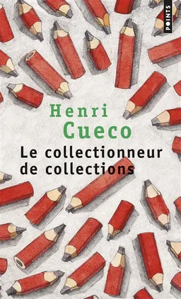 Le collectionneur de collections | Henri Cueco