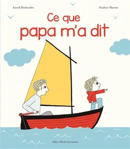 Ce que papa m'a dit | Astrid Desbordes, Pauline Martin