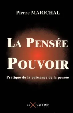 La pensée-pouvoir : utilisation pratique de la puissance de la pensée | Pierre Marichal