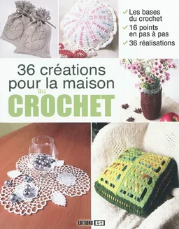 36 créations pour la maison au crochet : les bases du crochet, 16 points en pas à pas, 36 réalisations | 