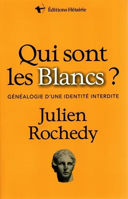 Qui sont les Blancs ? : généalogie d'une identité interdite | Julien Rochedy