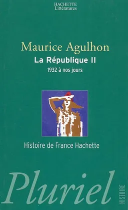 La République. Vol. 2. Nouveaux drames et nouveaux espoirs, 1932 à nos jours | Maurice Agulhon