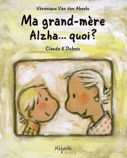 Ma grand-mère Alzha... quoi ? | Véronique Van den Abeele, Claude K. Dubois