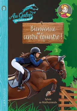 Au galop ! Une saison à cheval. Vol. 2. Bienvenue au centre équestre ! | Sylvie de Mathuisieulx