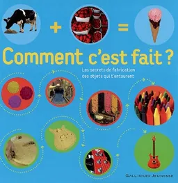Comment c'est fait ? : les secrets de fabrication des objets qui t'entourent | Penny Smith, Lorrie Mack, Gary Ombler, Penny Smith, Lorrie Mack