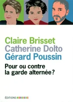 Pour ou contre la garde alternée ? | Claire Brisset, Catherine Dolto, Gérard Poussin