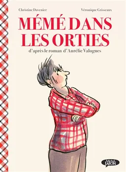Mémé dans les orties | Véronique Grisseaux, Christine Davenier, Aurélie Valognes