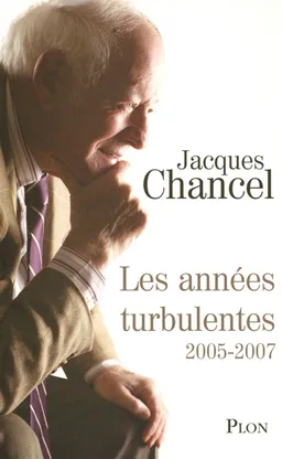 Les années turbulentes : journal 2005-2007 | Jacques Chancel