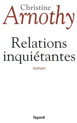 Relations inquiétantes | Christine Arnothy