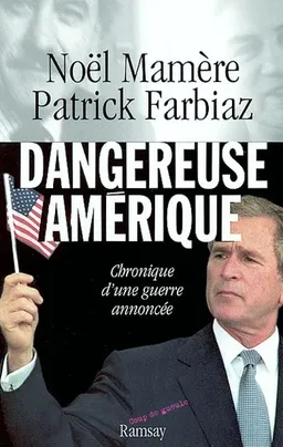 Dangereuse Amérique : chronique d'une guerre annoncée | Noël Mamère, Patrick Farbiaz