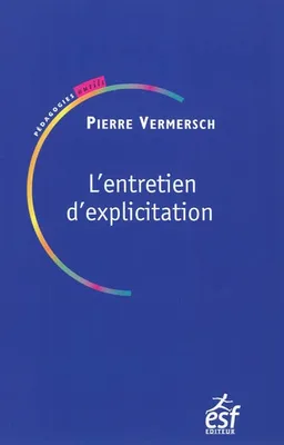 L'entretien d'explicitation : en formation initiale et continue | Pierre Vermersch