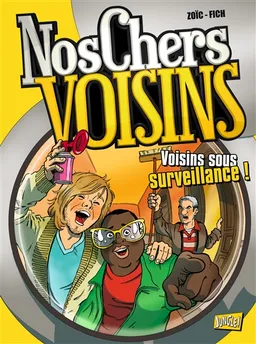 Nos chers voisins. Vol. 1. Voisins sous surveillance ! | Zoïc, Fich, Stibane