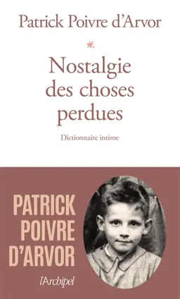 Nostalgie des choses perdues : dictionnaire intime | Patrick Poivre d'Arvor