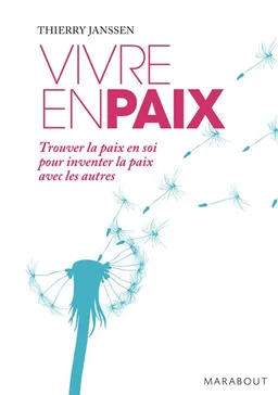 Vivre en paix : comment transformer la peur en amour | Thierry Janssen