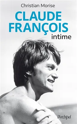 Claude François intime | Christian Morise, Alain Wodrascka
