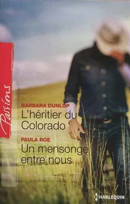 L'héritier du Colorado. Un mensonge entre nous | Barbara Dunlop, Paula Roe