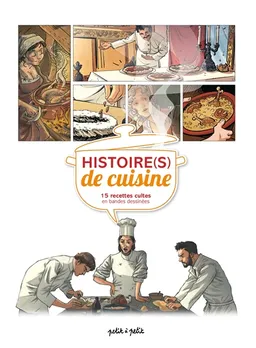 Histoire(s) de cuisine : 15 recettes cultes en bandes dessinées. Vol. 1 | Alexandrine Cortez, Delphine Istria, Karine Parquet, Olivier Petit, Benoît Cabanes, Laurent Vallée, Olivier Petit