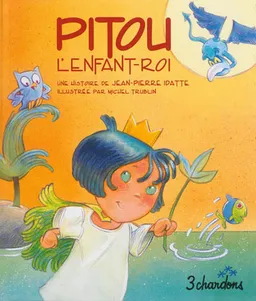 Une histoire. Vol. 1. Pitou, l'enfant-roi | Jean-Pierre Idatte, Michel Trublin