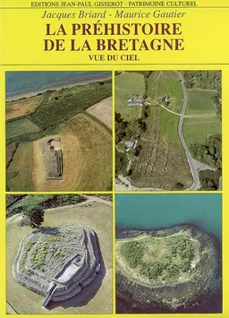 La préhistoire de la Bretagne et son lointain passé vus du ciel | Jacques Briard, Maurice Gautier, Maurice Gautier