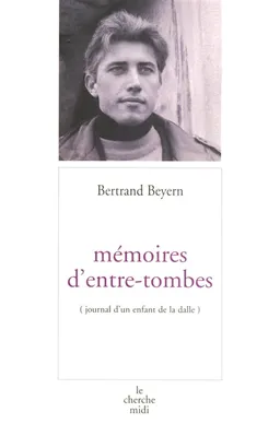 Mémoires d'entre-tombes : journal d'un enfant de la dalle | Bertrand Beyern