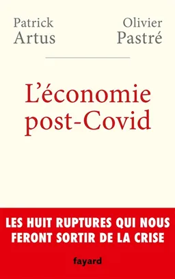L'économie post-Covid : les huit ruptures qui nous feront sortir de la crise | Patrick Artus, Olivier Pastré