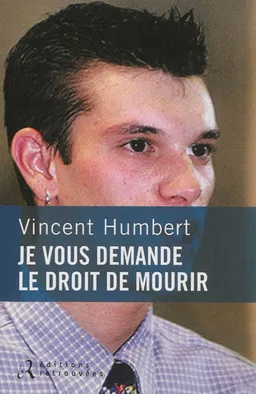 Je vous demande le droit de mourir | Vincent Humbert, Frédéric Veille