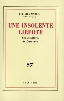 Une insolente liberté : les aventures de Casanova | Félicien Marceau