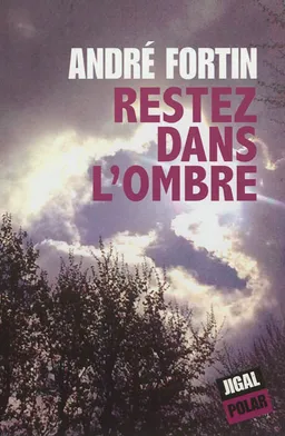 Restez dans l'ombre | André Fortin