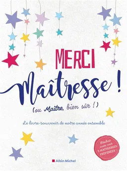 Merci maîtresse ! (ou maître, bien sûr !) : le livre-souvenir de notre année ensemble | 