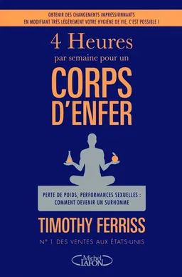 4 heures par semaine pour un corps d'enfer : perte de poids, performances sexuelles, comment devenir un surhomme | Timothy Ferriss