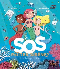 SOS petites sirènes. Le bal en plastique | Gaël Aymon, Mélanie Roubineau