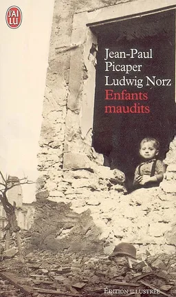 Enfants maudits : ils sont 200.000, on les appelait les enfants de Boches | Jean-Paul Picaper, Ludwig Norz