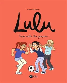 Lulu. Vol. 4. Trop nuls, les garçons... | Marylise Morel, Christine Couturier